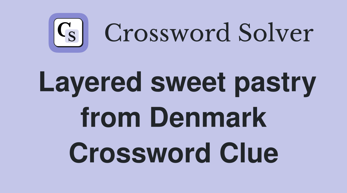 Layered sweet pastry from Denmark Crossword Clue Answers Crossword